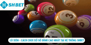 Lô xiên cách chơi xổ số đỉnh cao nhất tại hệ thống SHBET